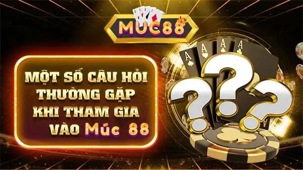 các câu hỏi thường gặp khi chơi game tại Muc88